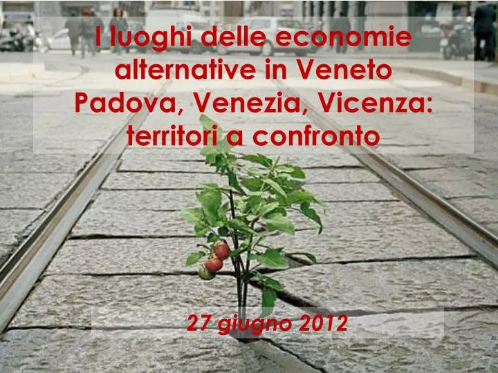 i luoghi delle economie alternative in veneto padova venezia vicenza territori a confronto