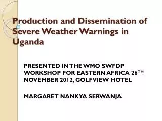 Production and Dissemination of Severe Weather Warnings in Uganda