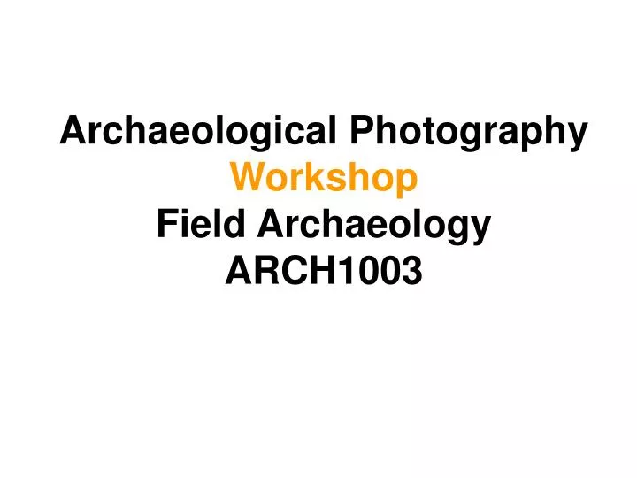 archaeological photography workshop field archaeology arch1003