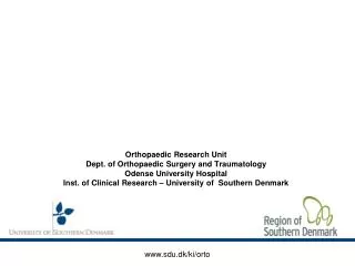 Orthopaedic Research Unit Dept. of Orthopaedic Surgery and Traumatology