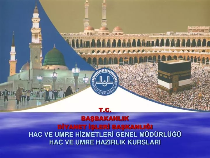 PPT - HAC VE UMRE HİZMETLERİ GENEL MÜDÜRLÜĞÜ HAC VE UMRE HAZIRLIK ...