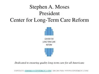 Stephen A. Moses President Center for Long-Term Care Reform