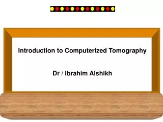 Introduction to Computerized Tomography Dr / Ibrahim Alshikh