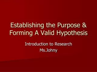 Establishing the Purpose &amp; Forming A Valid Hypothesis