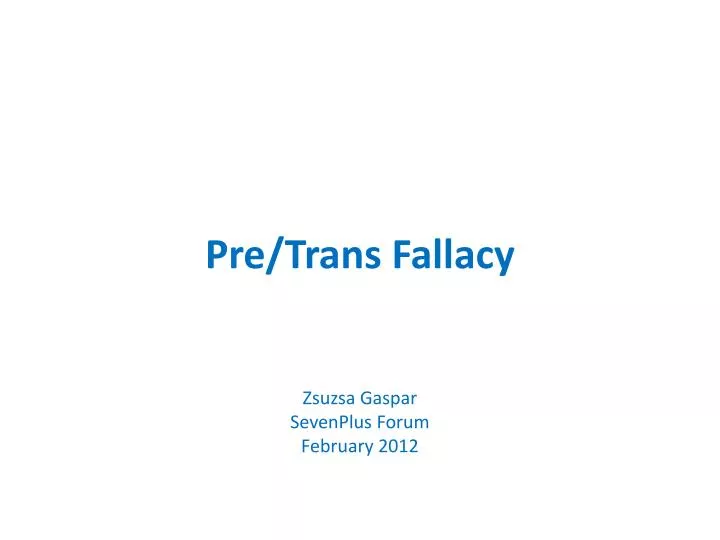 pre trans fallacy zsuzsa gaspar sevenplus forum february 2012