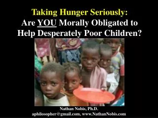 Taking Hunger Seriously: Are YOU Morally Obligated to Help Desperately Poor Children?
