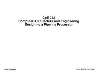 CpE 242 Computer Architecture and Engineering Designing a Pipeline Processor