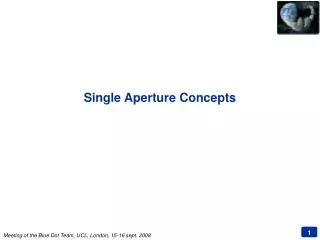 Single Aperture Concepts