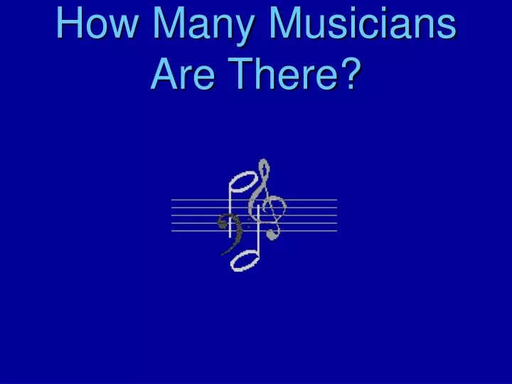 how many musicians are there