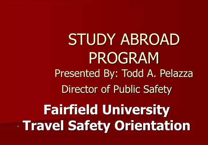 study abroad program presented by todd a pelazza director of public safety