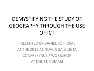 DEMYSTIFYING THE STUDY OF GEOGRAPHY THROUGH THE USE OF ICT