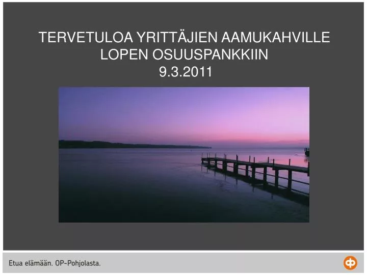 tervetuloa yritt jien aamukahville lopen osuuspankkiin 9 3 2011