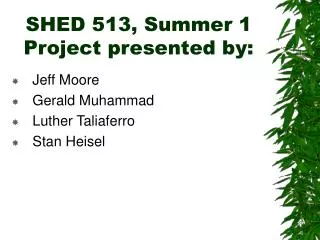 SHED 513, Summer 1 Project presented by: