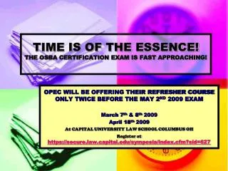 TIME IS OF THE ESSENCE! THE OSBA CERTIFICATION EXAM IS FAST APPROACHING!