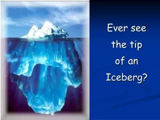 Ever see the tip of an Iceberg?