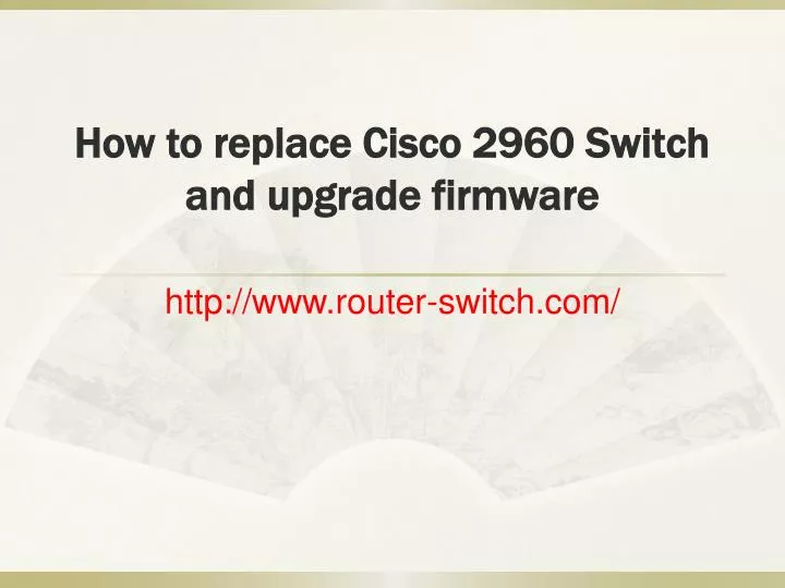 how to replace cisco 2960 switch and upgrade firmware