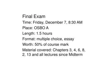 Final Exam Time: Friday, December 7, 8:30 AM Place: OSBO A Length: 1.5 hours