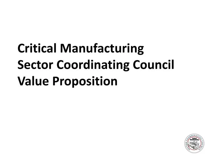 critical manufacturing sector coordinating council value proposition