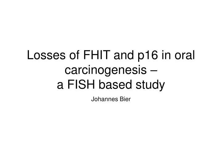 losses of fhit and p16 in oral carcinogenesis a fish based study
