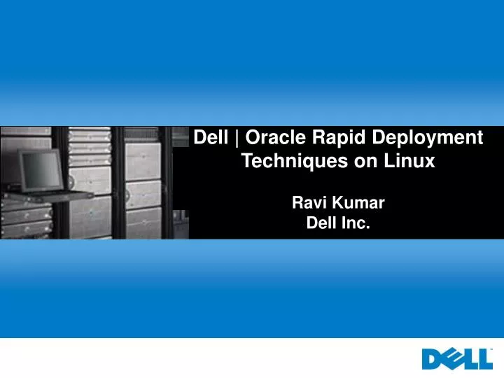 dell oracle rapid deployment techniques on linux ravi kumar dell inc