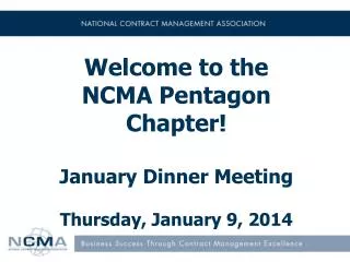Welcome to the NCMA Pentagon Chapter! January Dinner Meeting Thursday, January 9, 2014