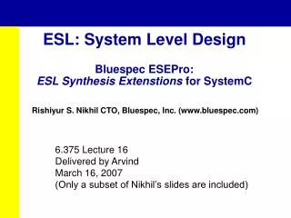 ESL: System Level Design Bluespec ESEPro: ESL Synthesis Extenstions for SystemC