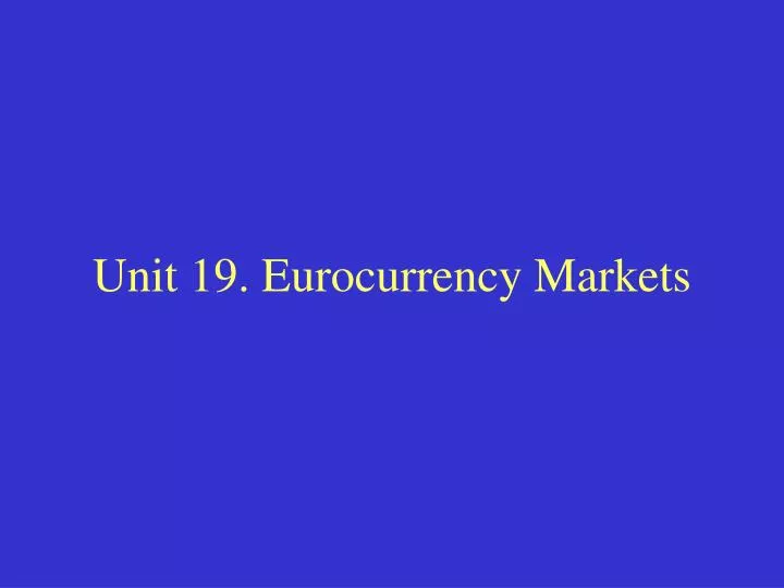 unit 19 eurocurrency markets