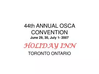 44th ANNUAL OSCA CONVENTION June 29, 30, July 1- 2007