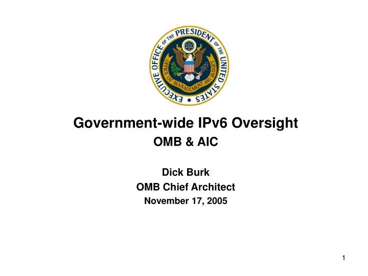 government wide ipv6 oversight omb aic dick burk omb chief architect november 17 2005