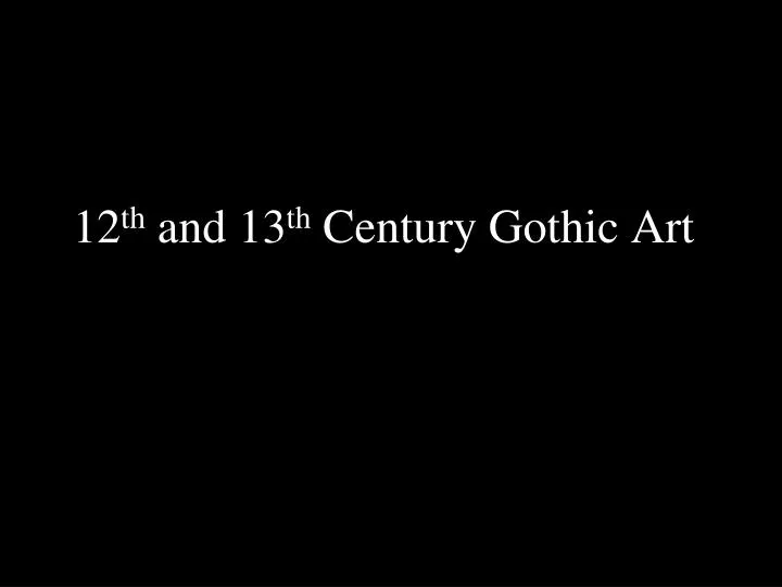12 th and 13 th century gothic art