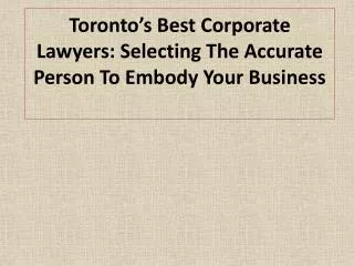 Toronto’s Best Corporate Lawyers: Selecting The Accurate Per