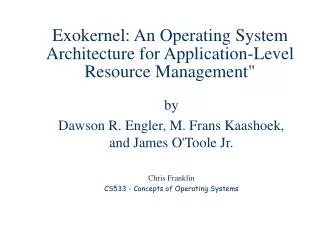 Exokernel: An Operating System Architecture for Application-Level Resource Management&quot;
