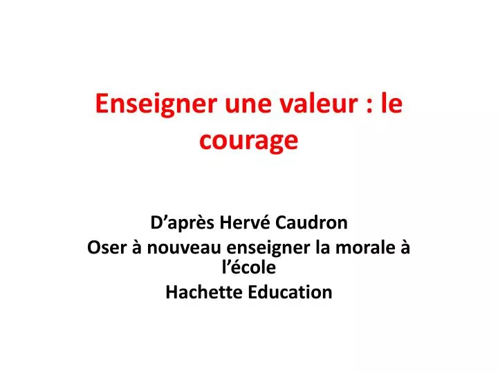enseigner une valeur le courage