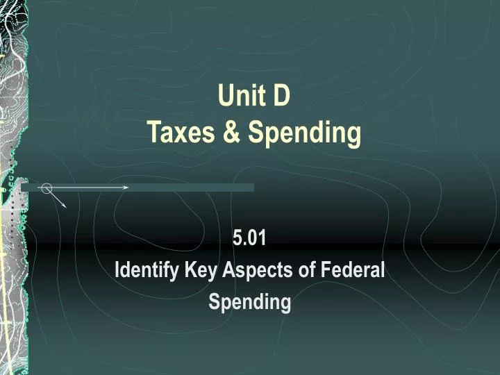 unit d taxes spending