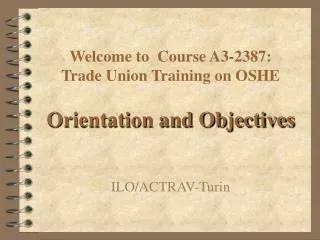 Welcome to Course A3-2387 : Trade Union Training on OSHE