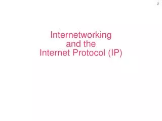 Internetworking and the Internet Protocol (IP)