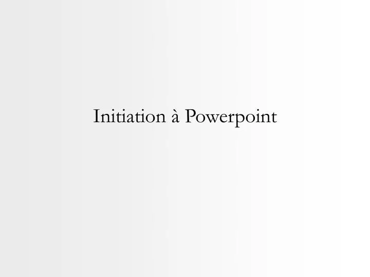 initiation powerpoint
