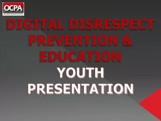 DIGITAL DISRESPECT PREVENTION &amp; EDUCATION YOUTH PRESENTATION