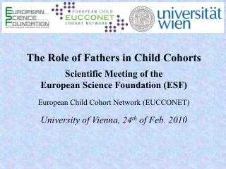 The Role of Fathers in Child Cohorts Scientific Meeting of the European Science Foundation (ESF)