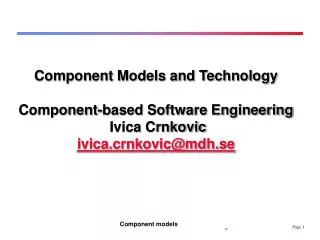 Component Models and Technology Component-based Software Engineering Ivica Crnkovic