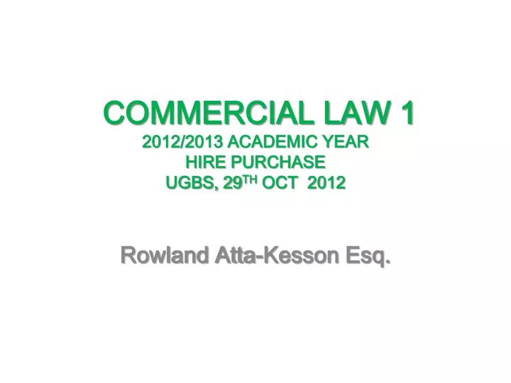 commercial law 1 2012 2013 academic year hire purchase ugbs 29 th oct 2012