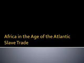 Africa in the Age of the Atlantic Slave Trade