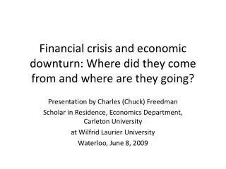 Financial crisis and economic downturn: Where did they come from and where are they going?