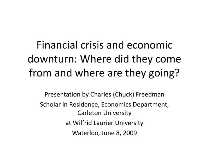 financial crisis and economic downturn where did they come from and where are they going