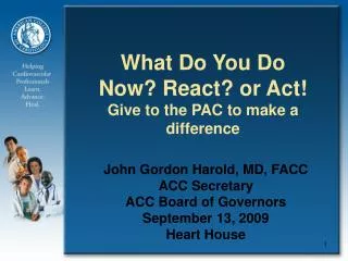 What Do You Do Now? React? or Act! Give to the PAC to make a difference