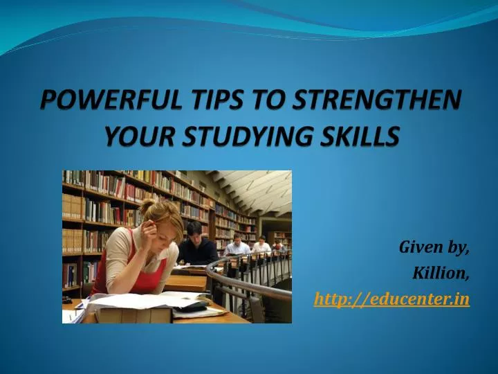 powerful tips to strengthen your studying skills