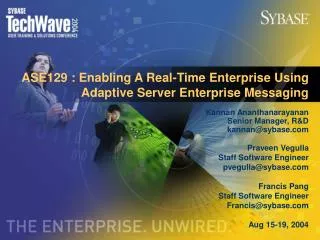 ASE129 : Enabling A Real-Time Enterprise Using Adaptive Server Enterprise Messaging