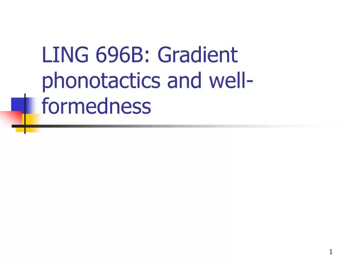 ling 696b gradient phonotactics and well formedness