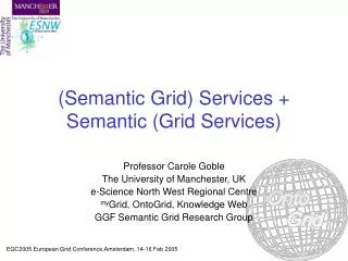 (Semantic Grid) Services + Semantic (Grid Services)