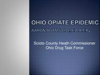 Ohio Opiate Epidemic Aaron adams D.O ., F.A.A.F.P .